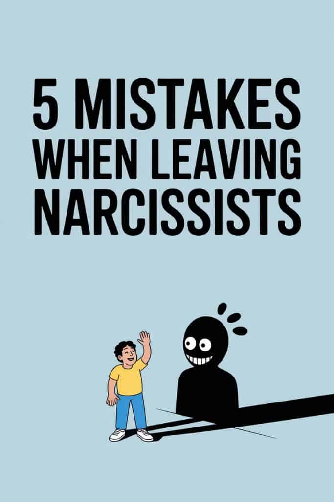 what not to do when leaving narcissists 