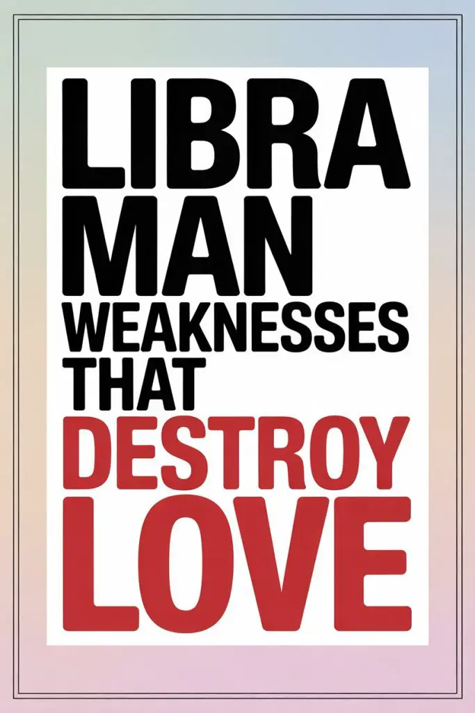Libra man love weaknesses quote highlighting destruction and emotional vulnerability in relationships.