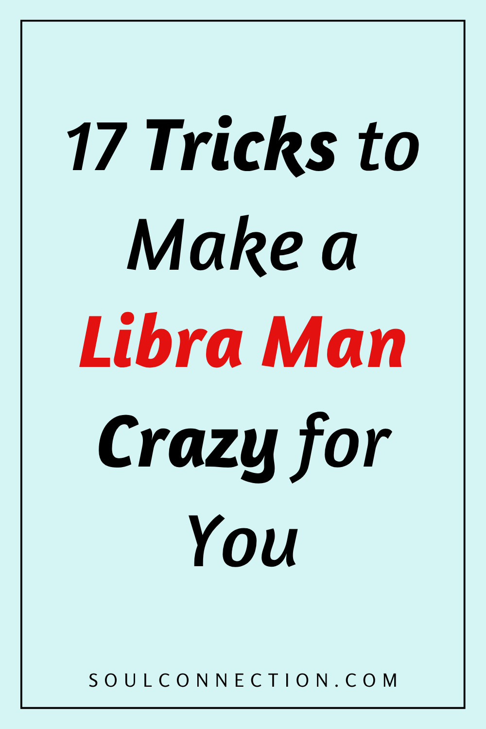 Tips to make a Libra man love you from Soul Connection.