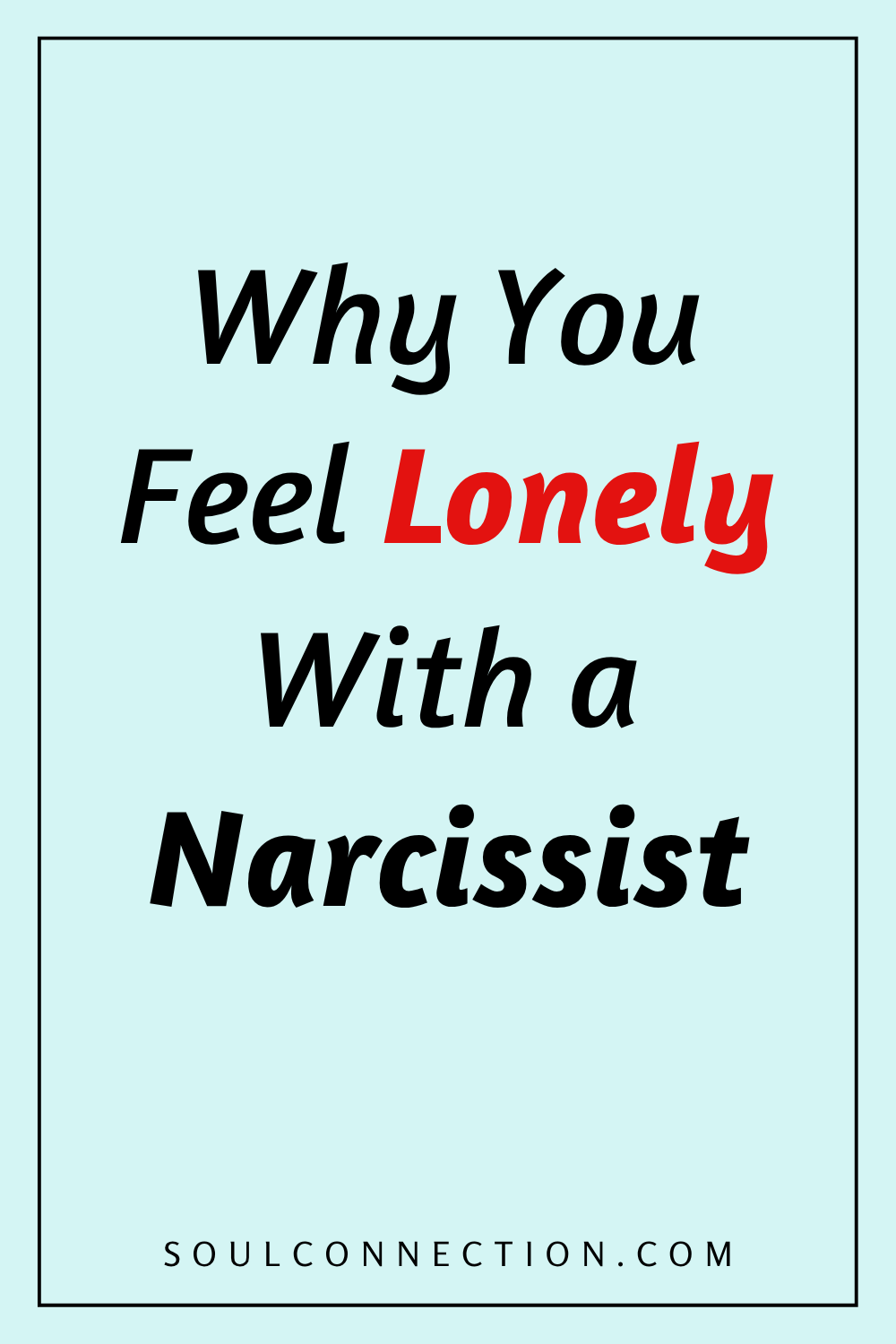 Why You Feel Lonely with a Narcissist — Emotional Connection Insights from SoulConnection.com