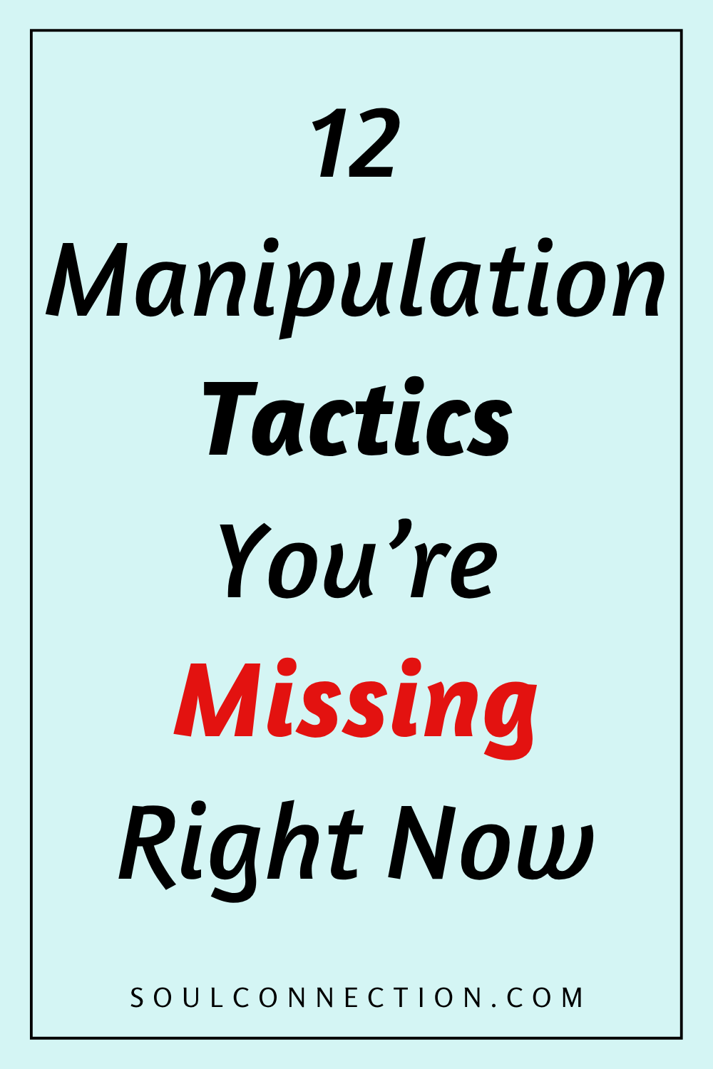 Discover 12 manipulation tactics youre missing now with tips from SoulConnection.com.