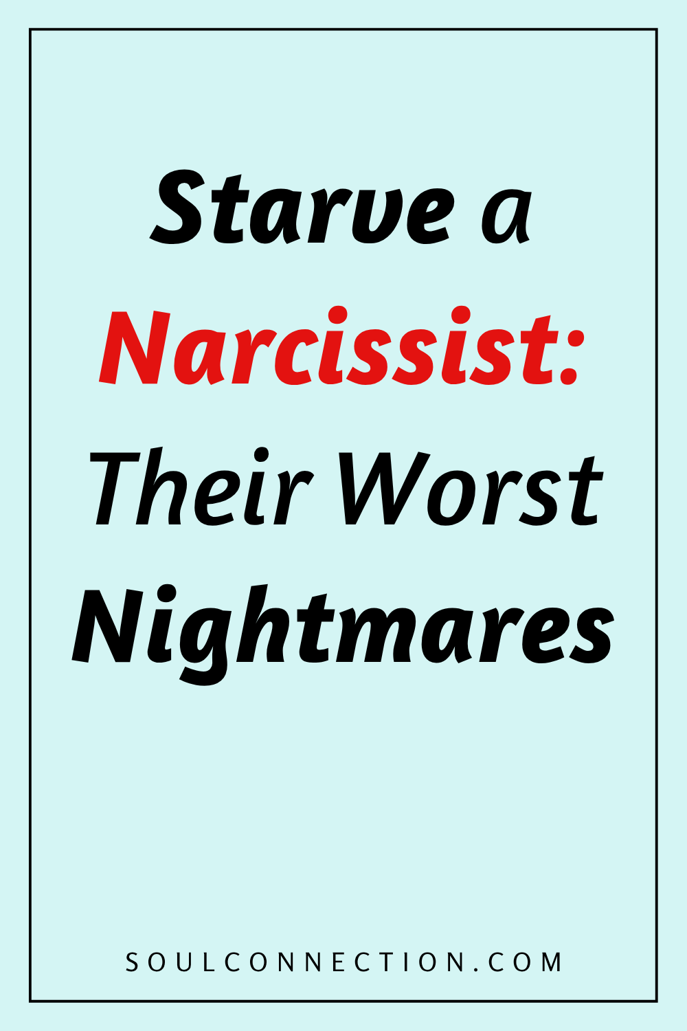 Motivational quote: Starve a Narcissist, their Worst Nightmares, bold typography, SoulConnection.com.
