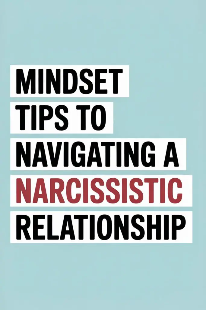 Tips for navigating a narcissistic relationship with mindset strategies.