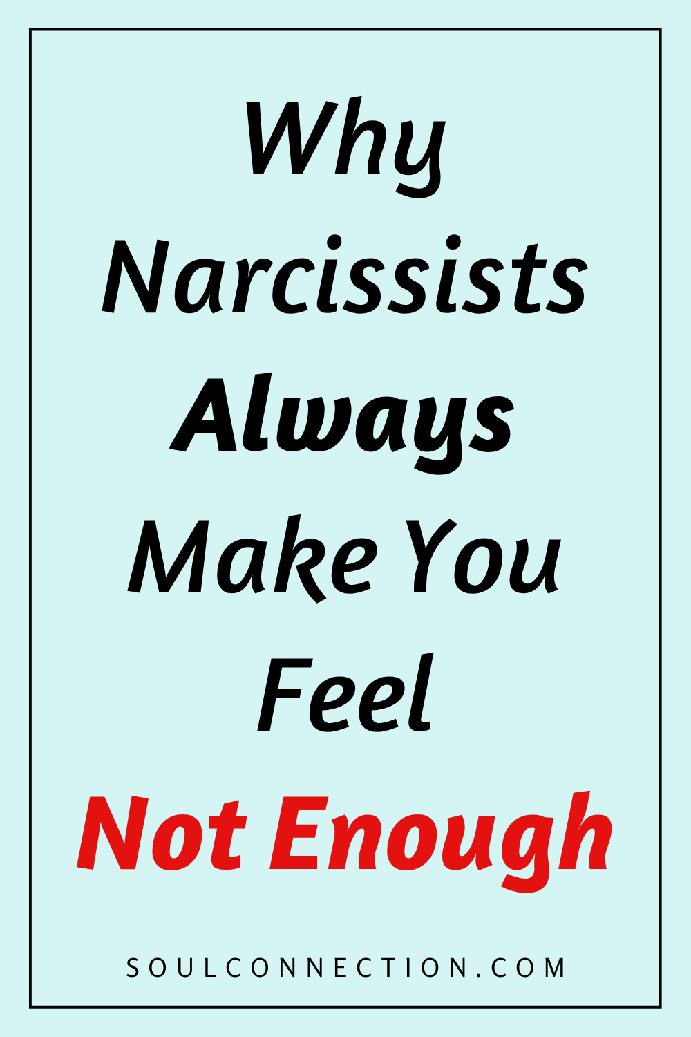 Motivational quote on narcissists making you feel not enough, with website soulconnection.com.