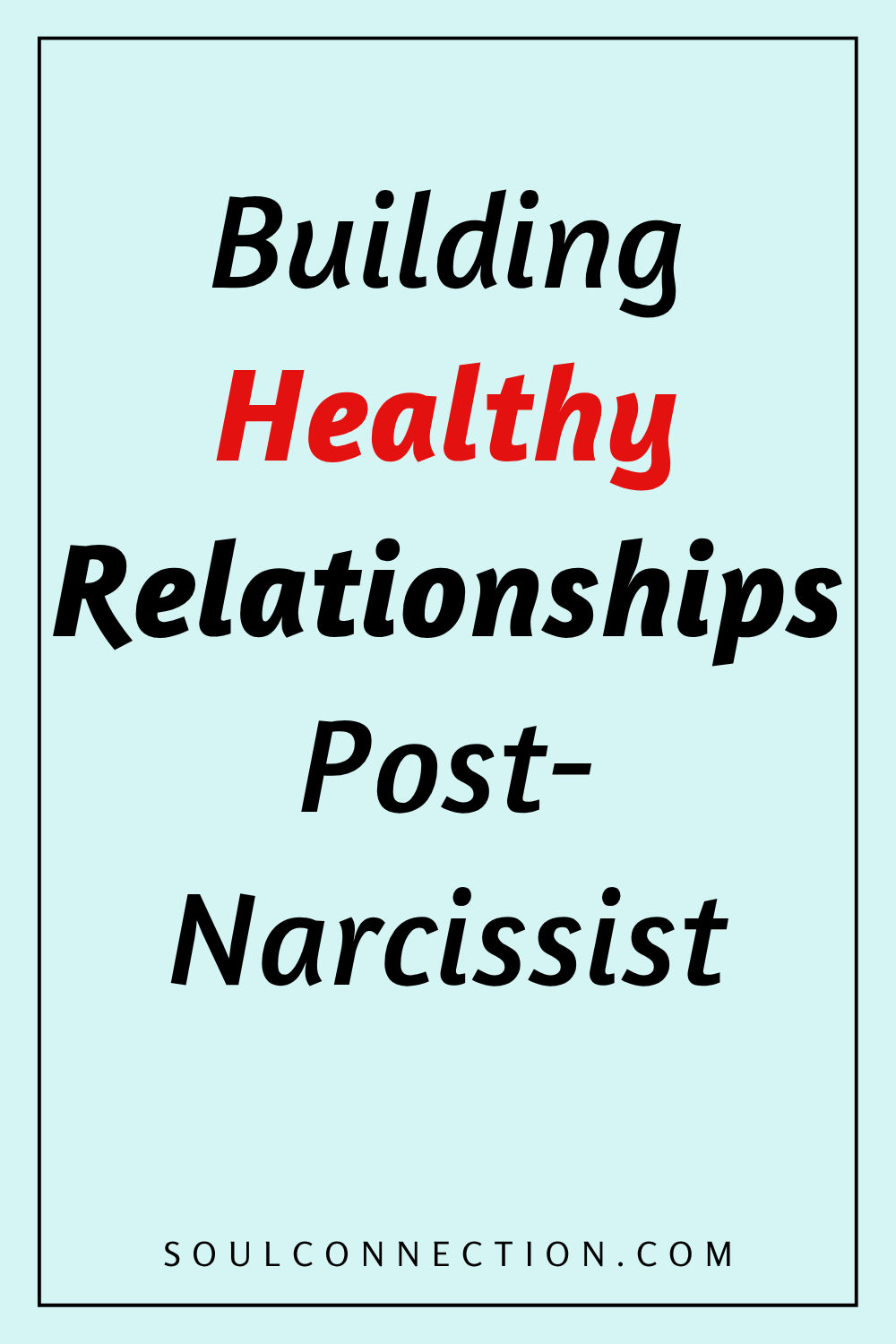 Building healthy, post-narcissist relationships for emotional healing and soul connection.