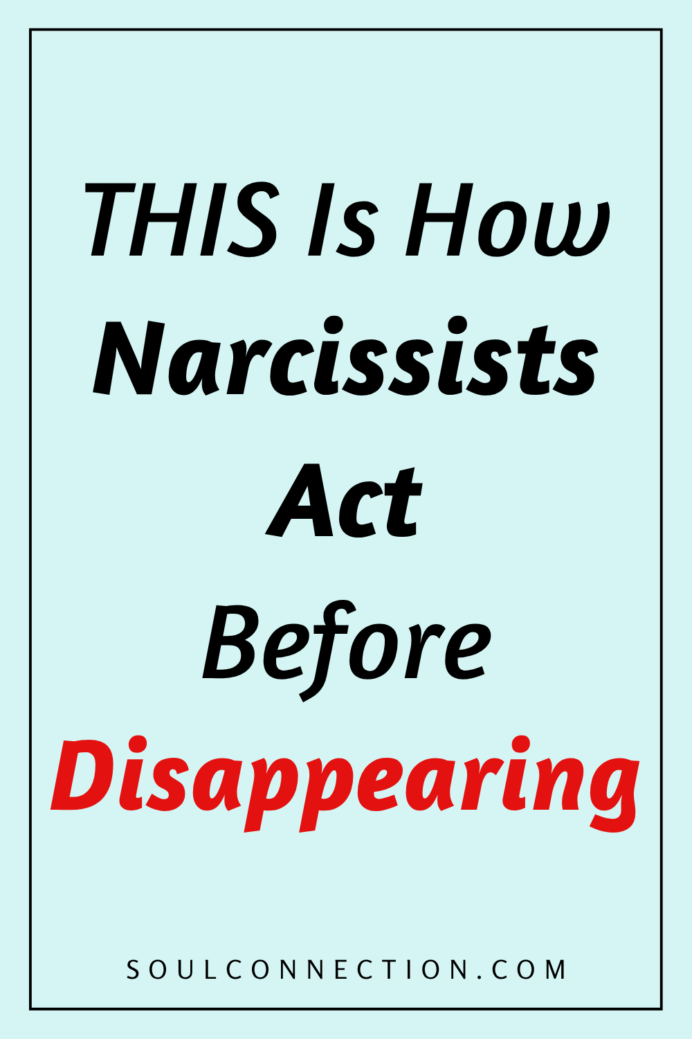 Narcissists behavior before disappearing, warning signs, emotional manipulation, soulconnection.com.