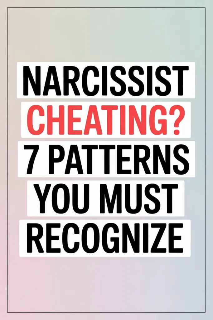 Recognize 7 patterns of narcissist cheating and betrayal to protect yourself.