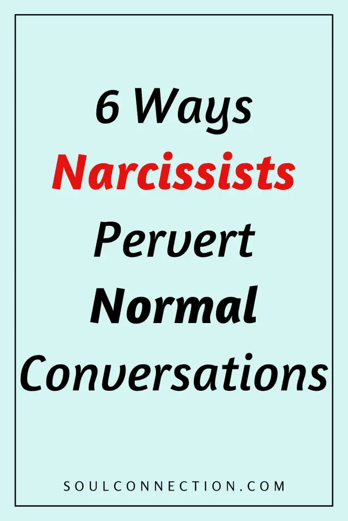 Six ways narcissists distort normal conversations for manipulation and control.