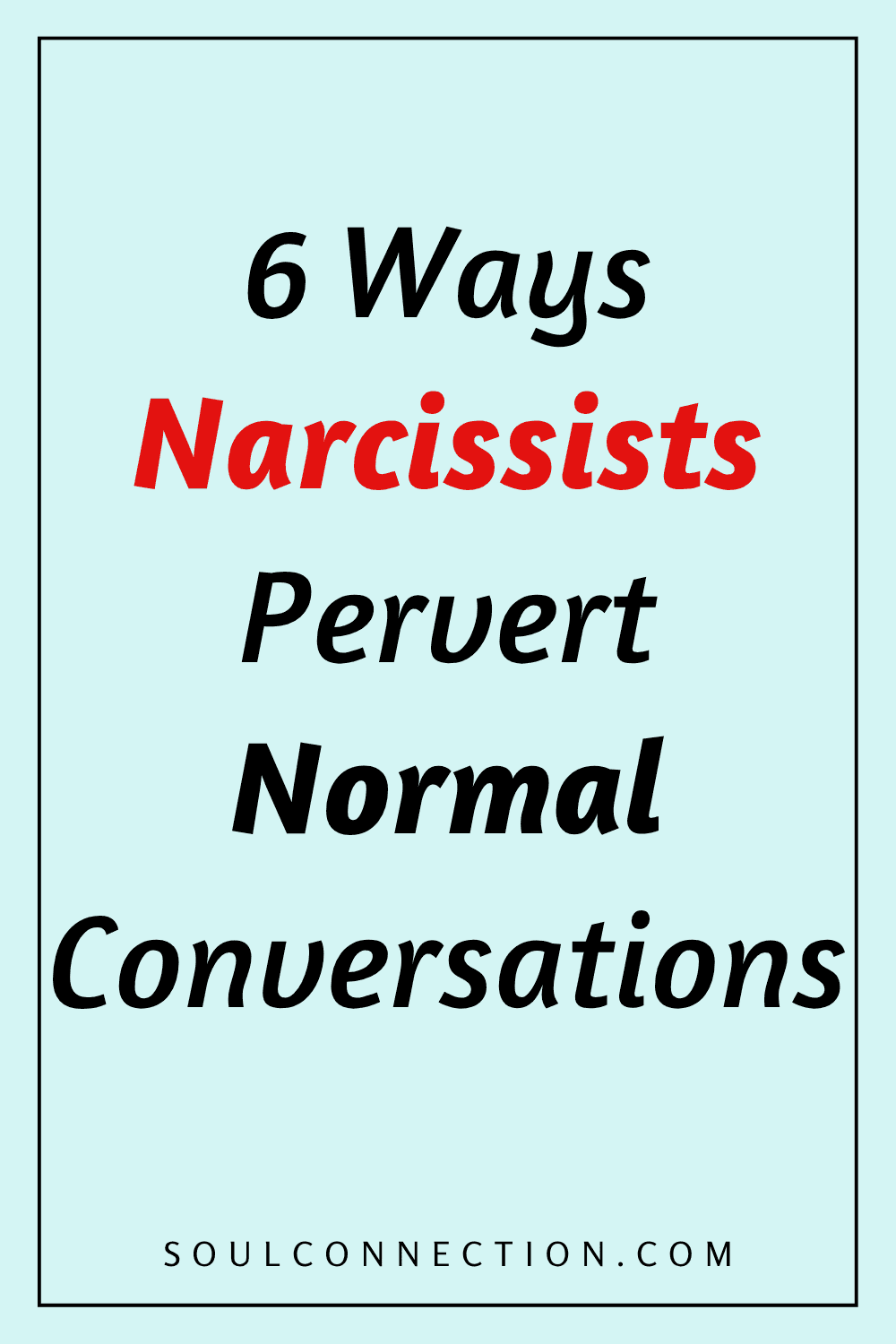 Six ways narcissists distort normal conversations for manipulation and control.