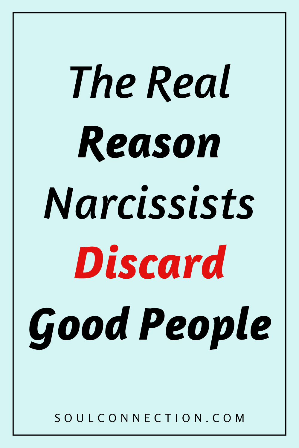 Understanding why narcissists discard good people and the real reasons behind narcissistic behavior.
