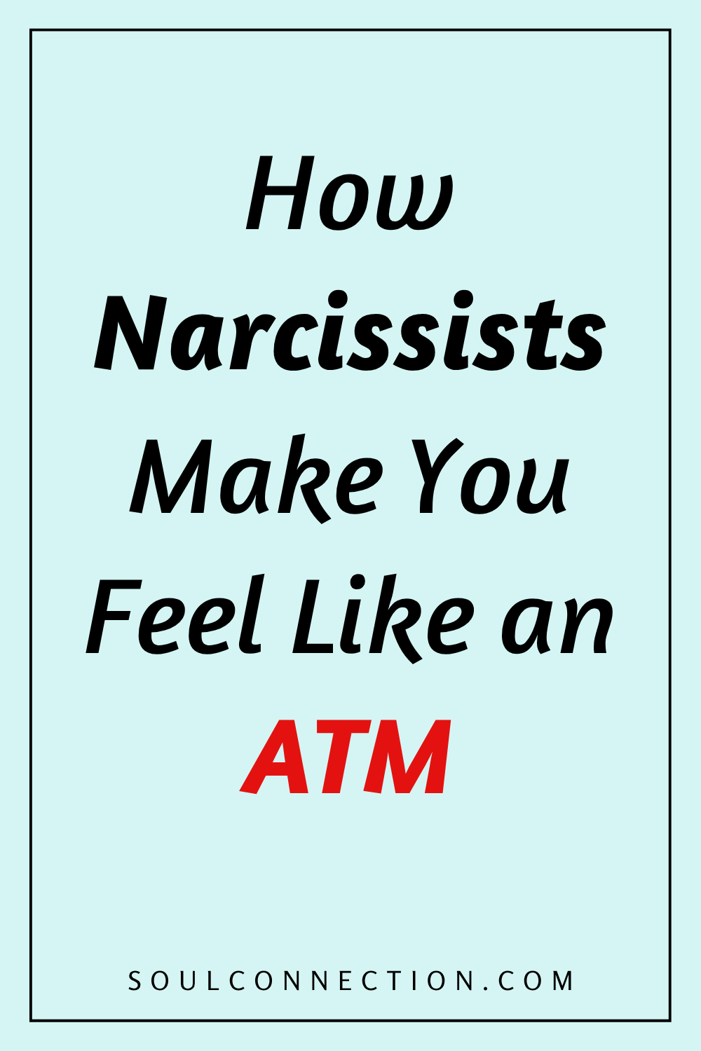 Narcissist emotional manipulation makes you feel like an emotional and financial ATM.