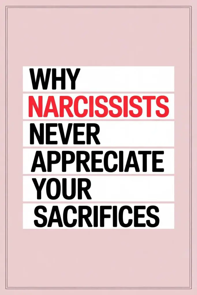 Why Narcissists Never Appreciate Your Sacrifices – Motivational Message About Narcissistic Behavior.