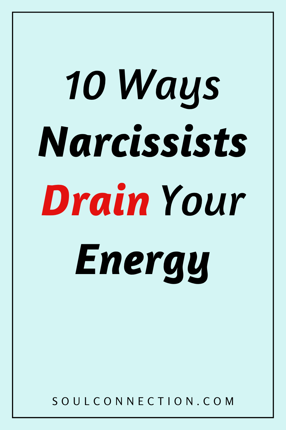 10 Ways Narcissists Drain Your Energy - Mindset Tips from SoulConnection.com.