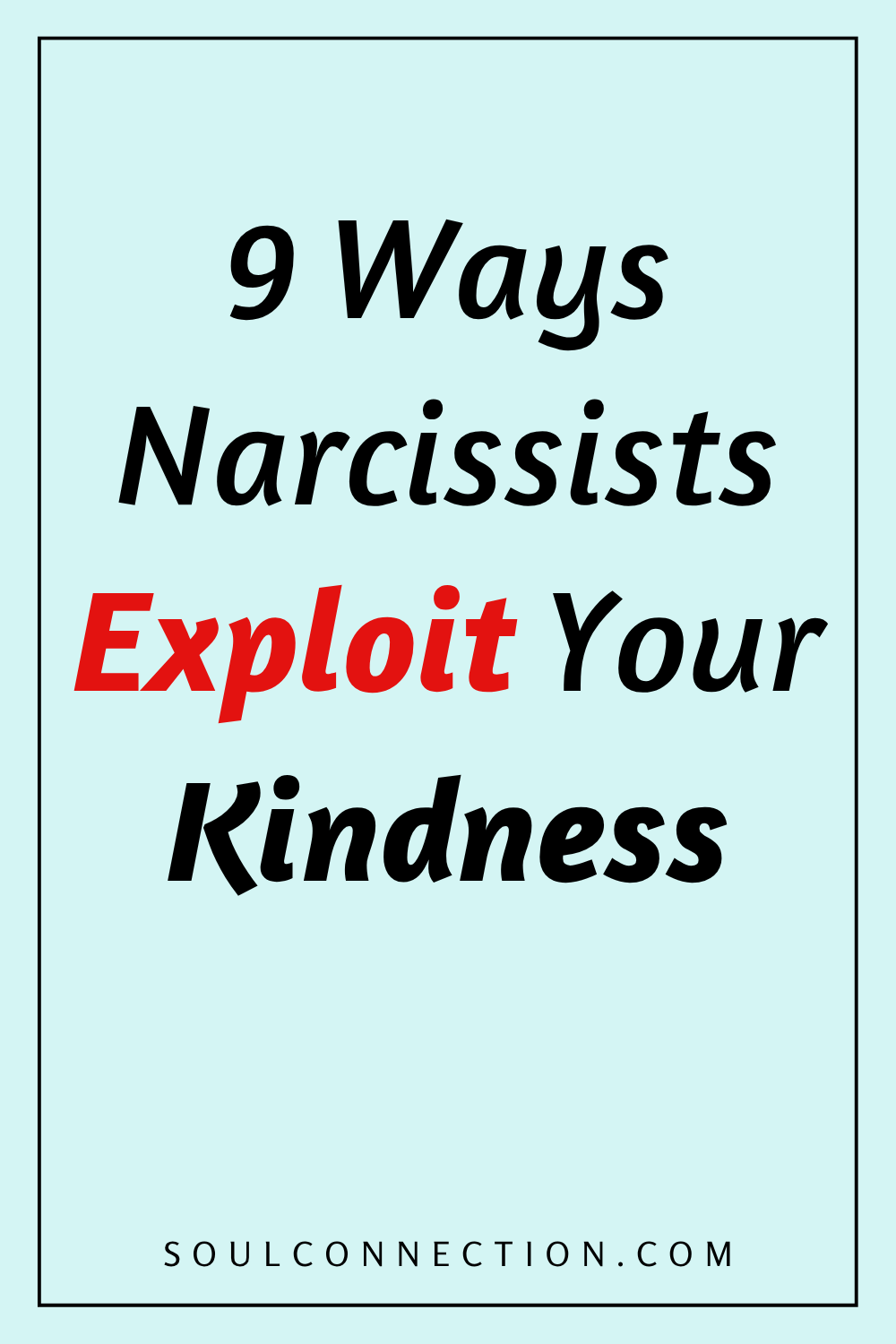 Nine ways narcissists exploit your kindness and compassion.