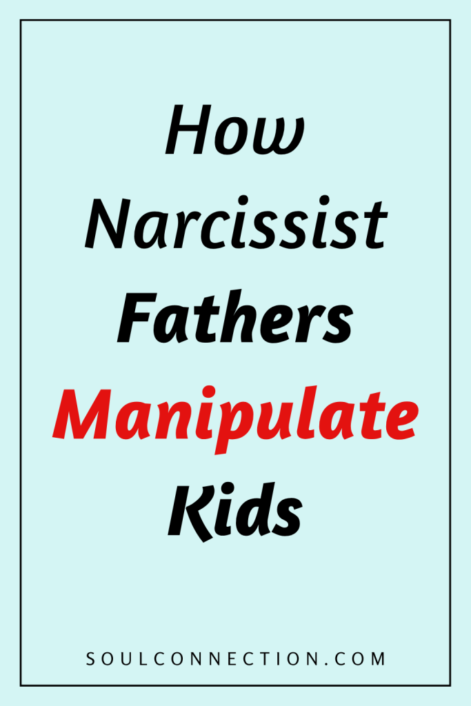 How Narcissist Fathers Manipulate and Control; Learn Awareness at SoulConnection.com.