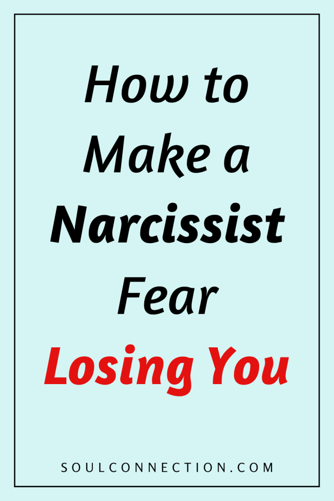 How to Make a Narcissist Fear Losing You in Relationships.