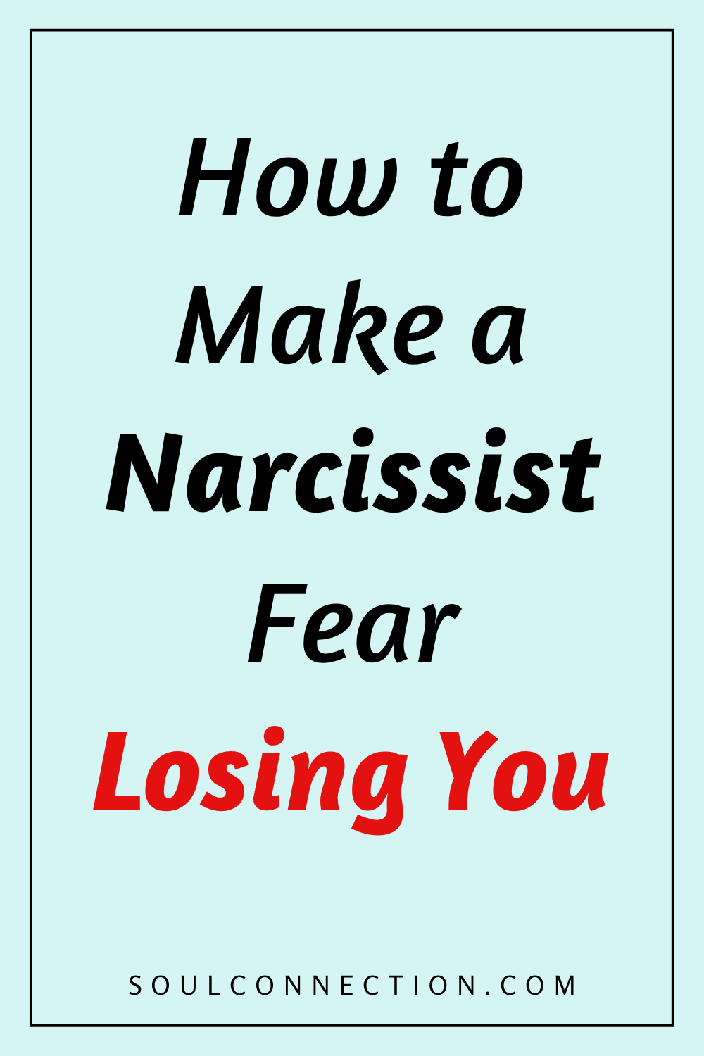 How to Make a Narcissist Fear Losing You in Relationships.