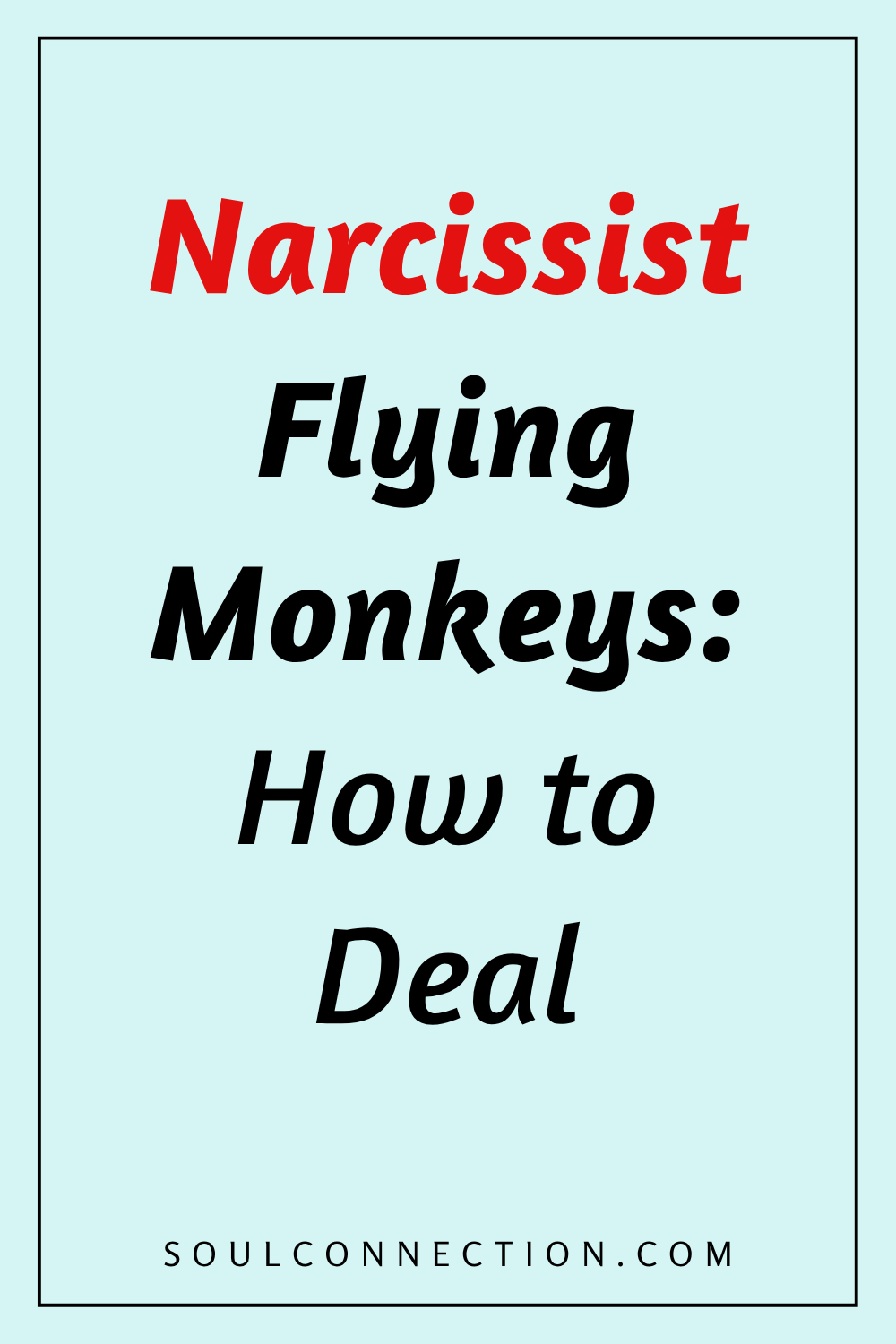 Guide to Dealing with Narcissist Flying Monkeys and Emotional Manipulation.