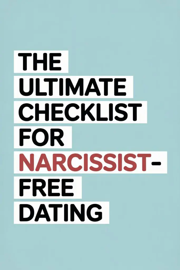 Checklist for narcissist-free dating to avoid toxic partners and find healthy relationships.