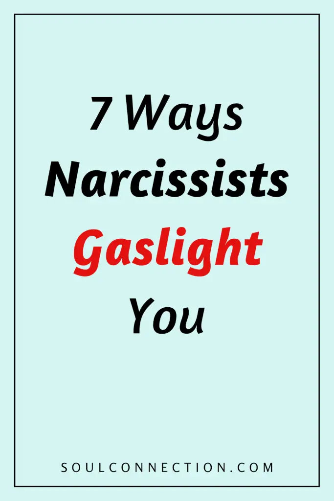 Seven Ways Narcissists Gaslight You Warning Tips from Soul Connection.