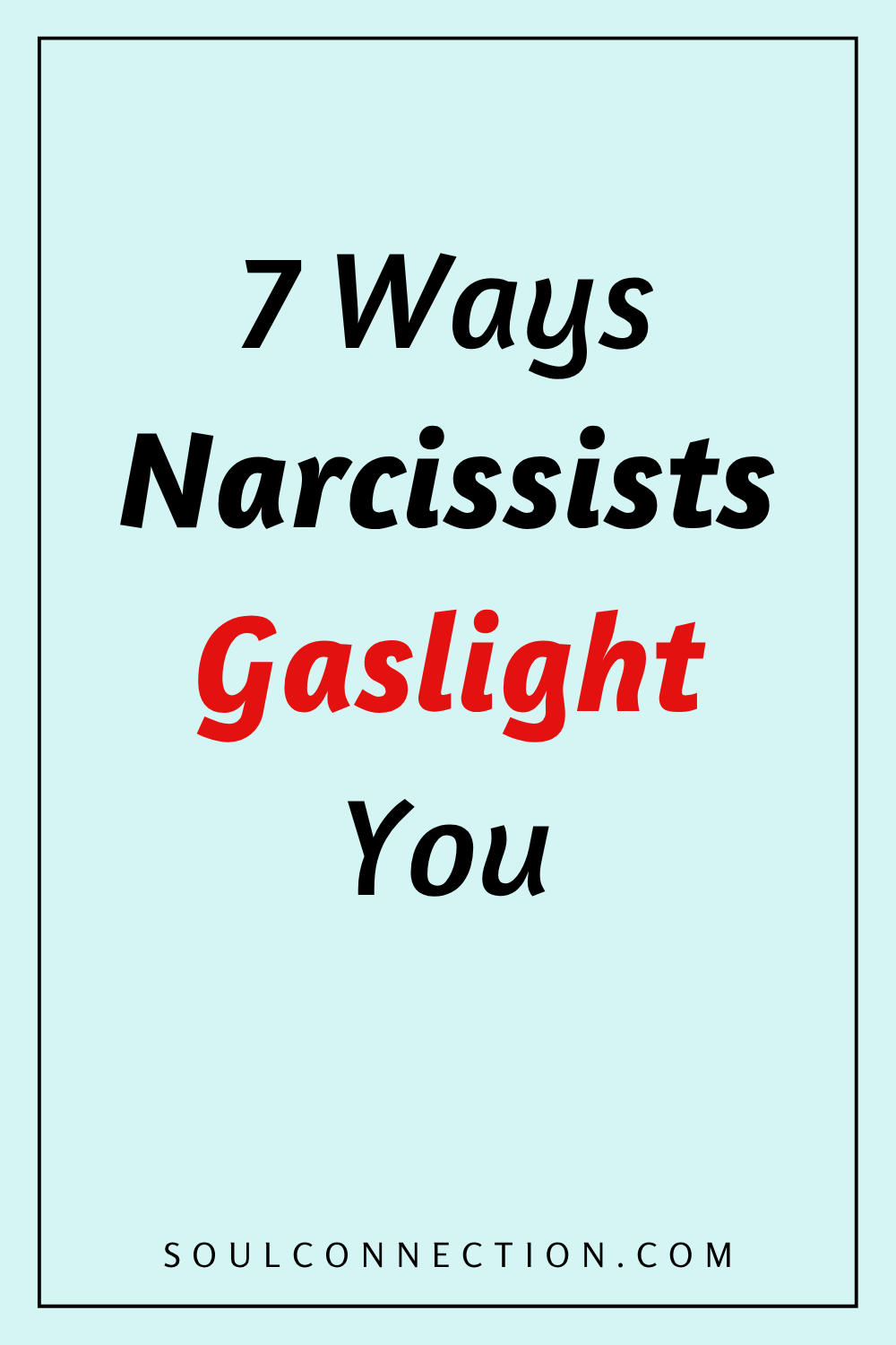 Seven Ways Narcissists Gaslight You Warning Tips from Soul Connection.