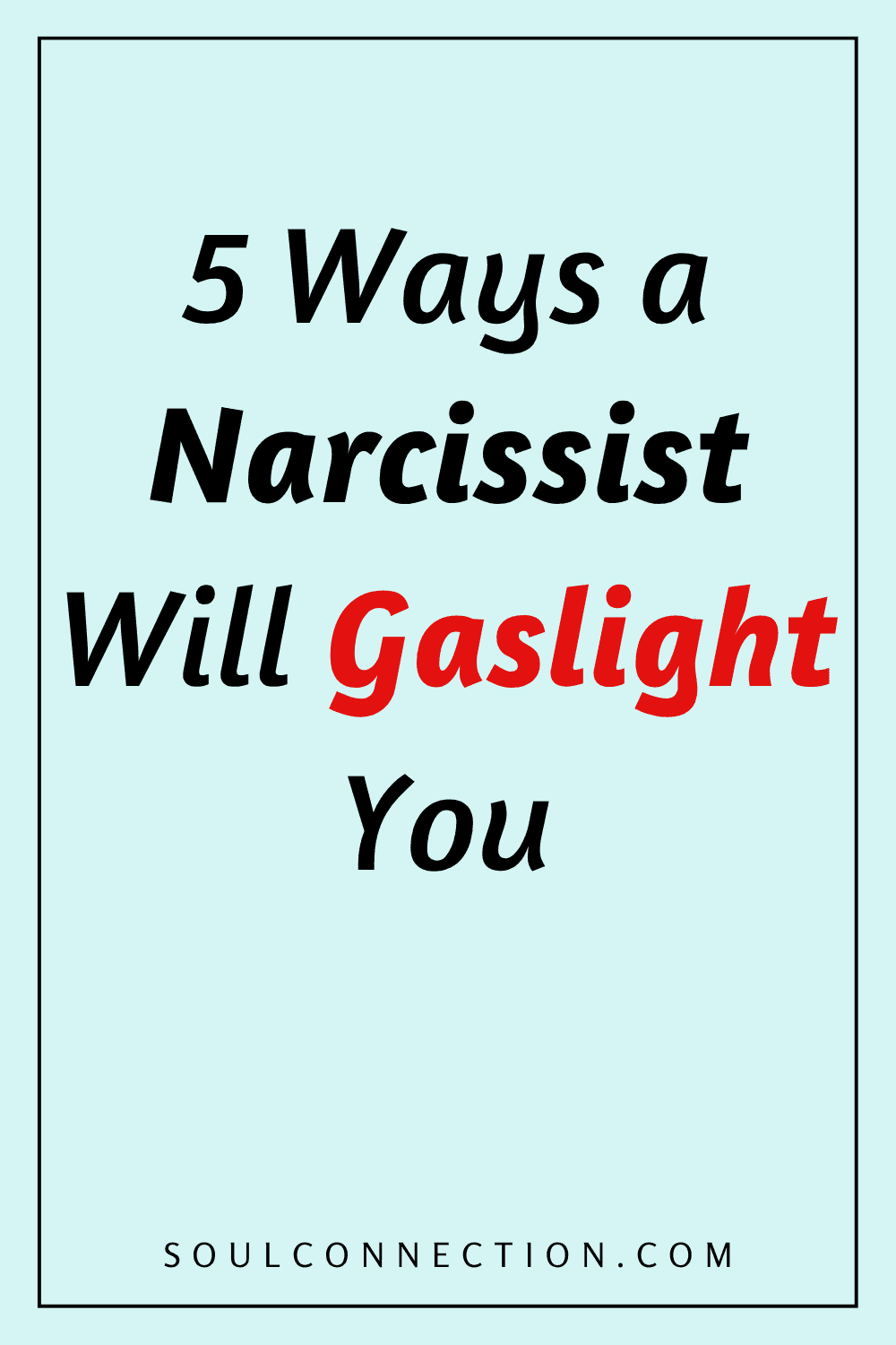 5 Ways Narcissists Gaslight and Manipulate You