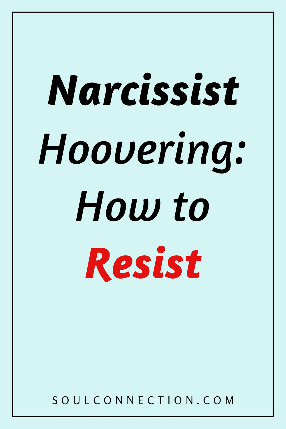 How to Resist Narcissist Hovering | Self-Help Tips from Soul Connection.