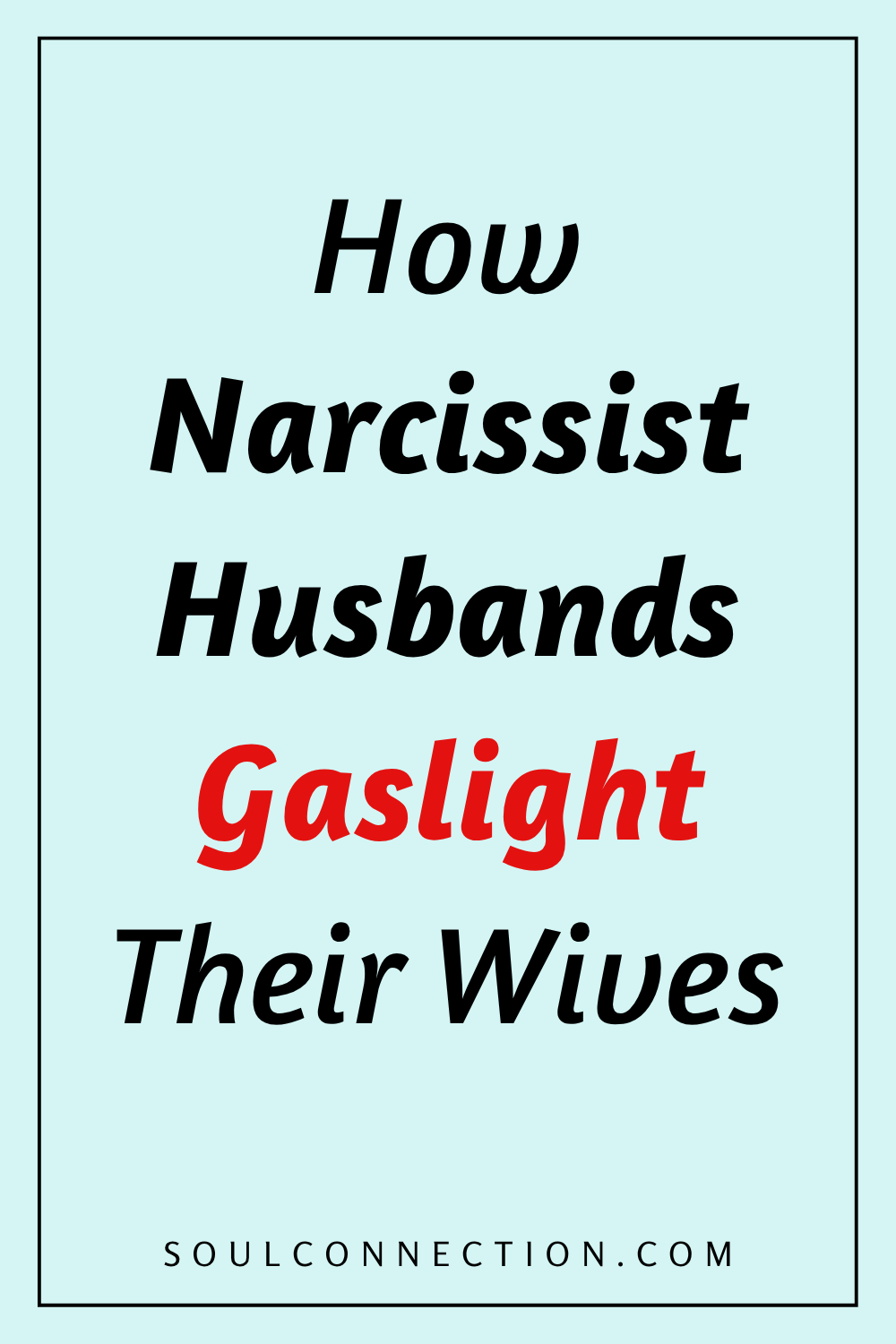 Awareness of narcissistic husbands gaslighting their wives, highlighting manipulation and emotional abuse.