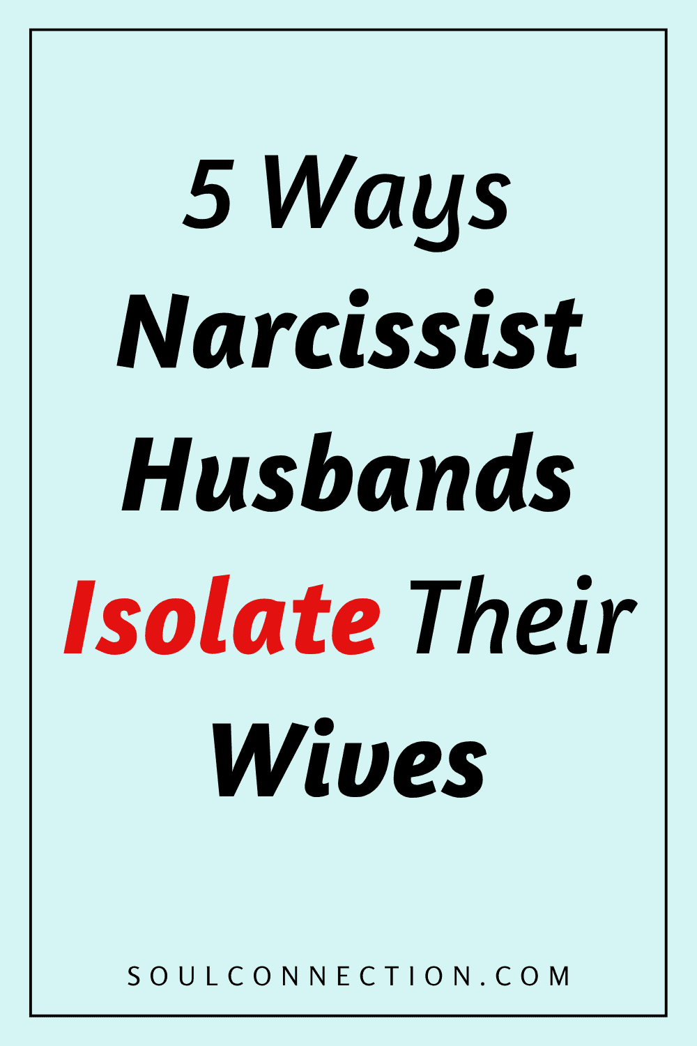 Five ways narcissist husbands isolate their wives from emotional connection.
