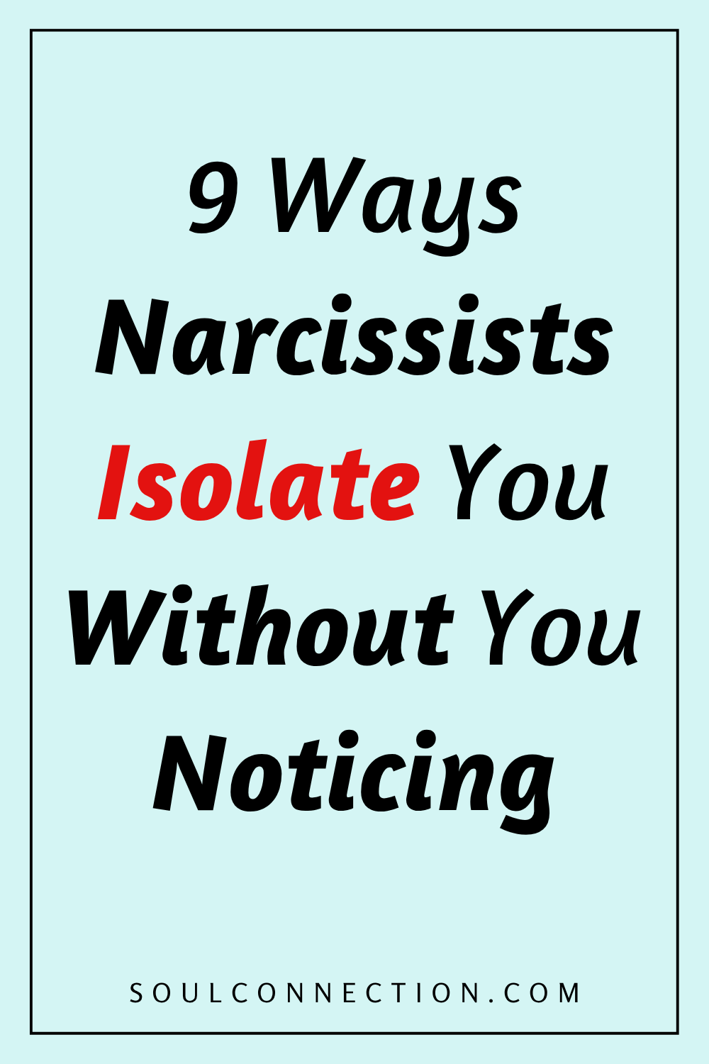 Narcissist Isolation Tactics: 9 Ways Narcissists Manipulate and Control Without You.