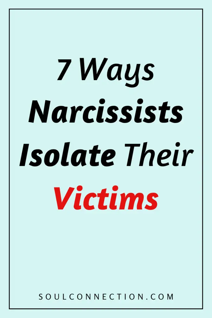 Seven Ways Narcissists Isolate Their Victims — Tips from SoulConnection.com.