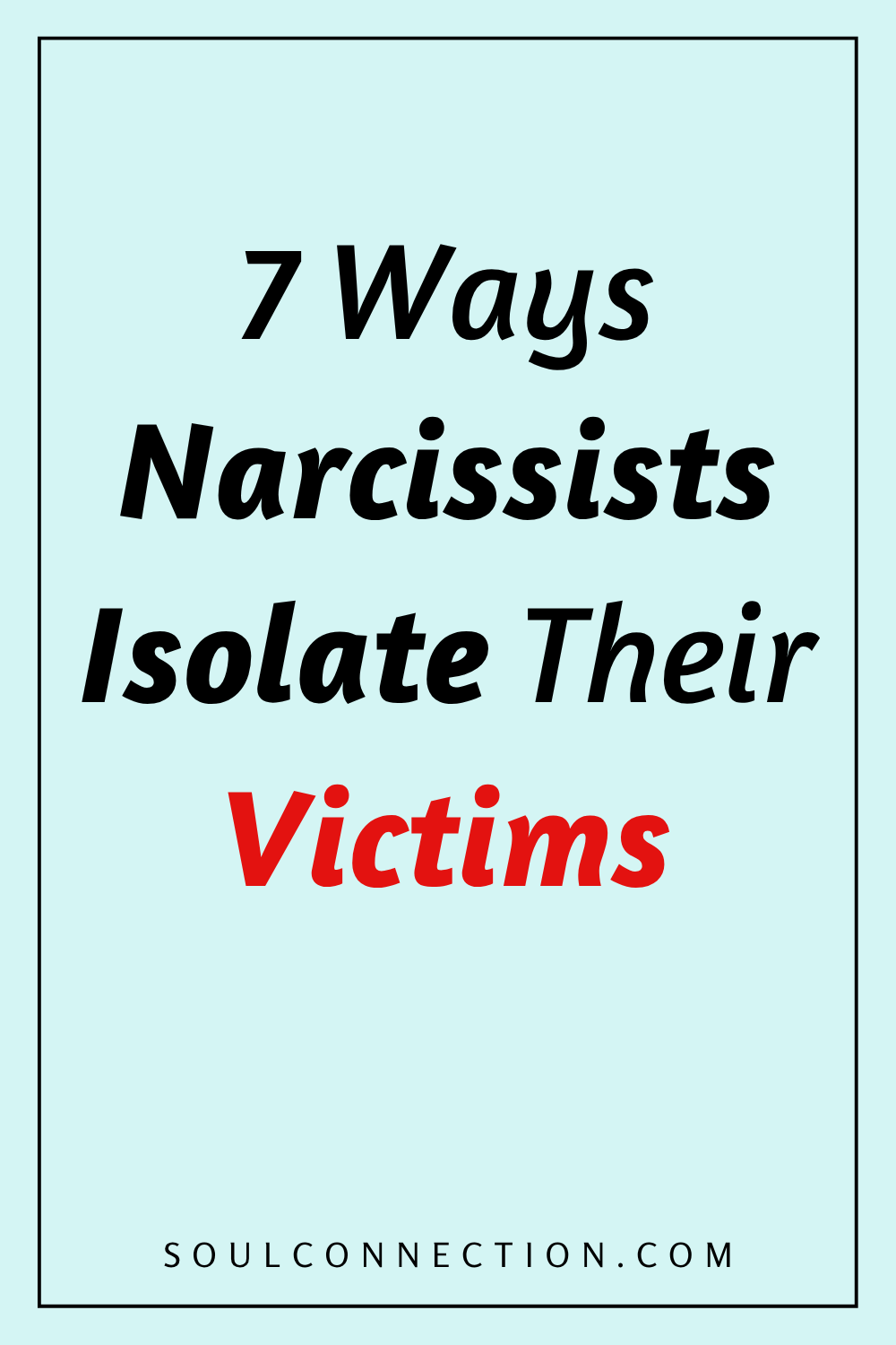 Seven Ways Narcissists Isolate Their Victims — Tips from SoulConnection.com.