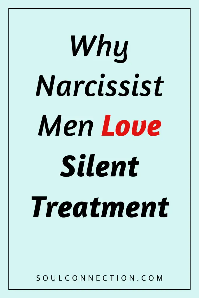 Understanding why narcissist men use silent treatment in love relationships.