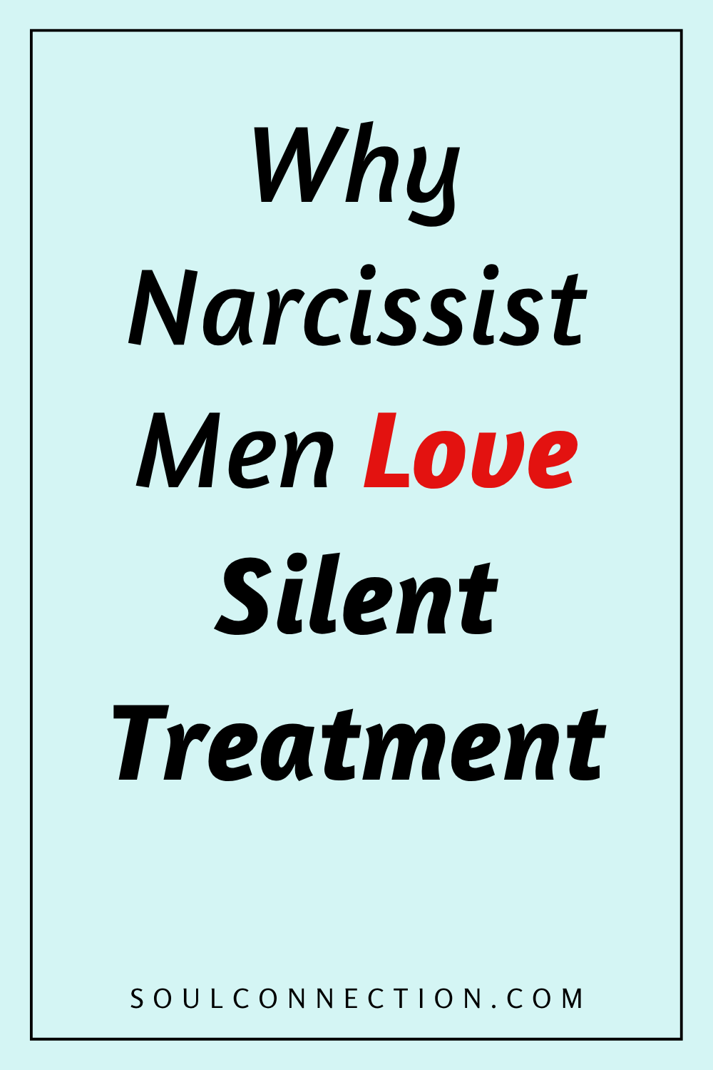 Understanding why narcissist men use silent treatment in love relationships.