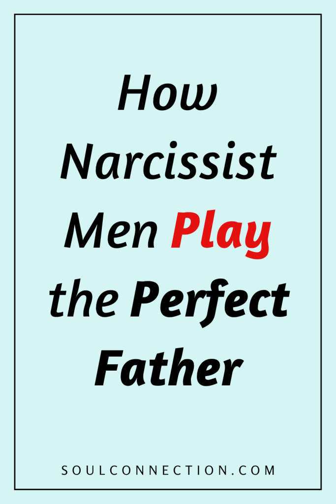 Narcissist male fathers psychology, manipulation, and their role as perfect fathers—Soul Connection website.