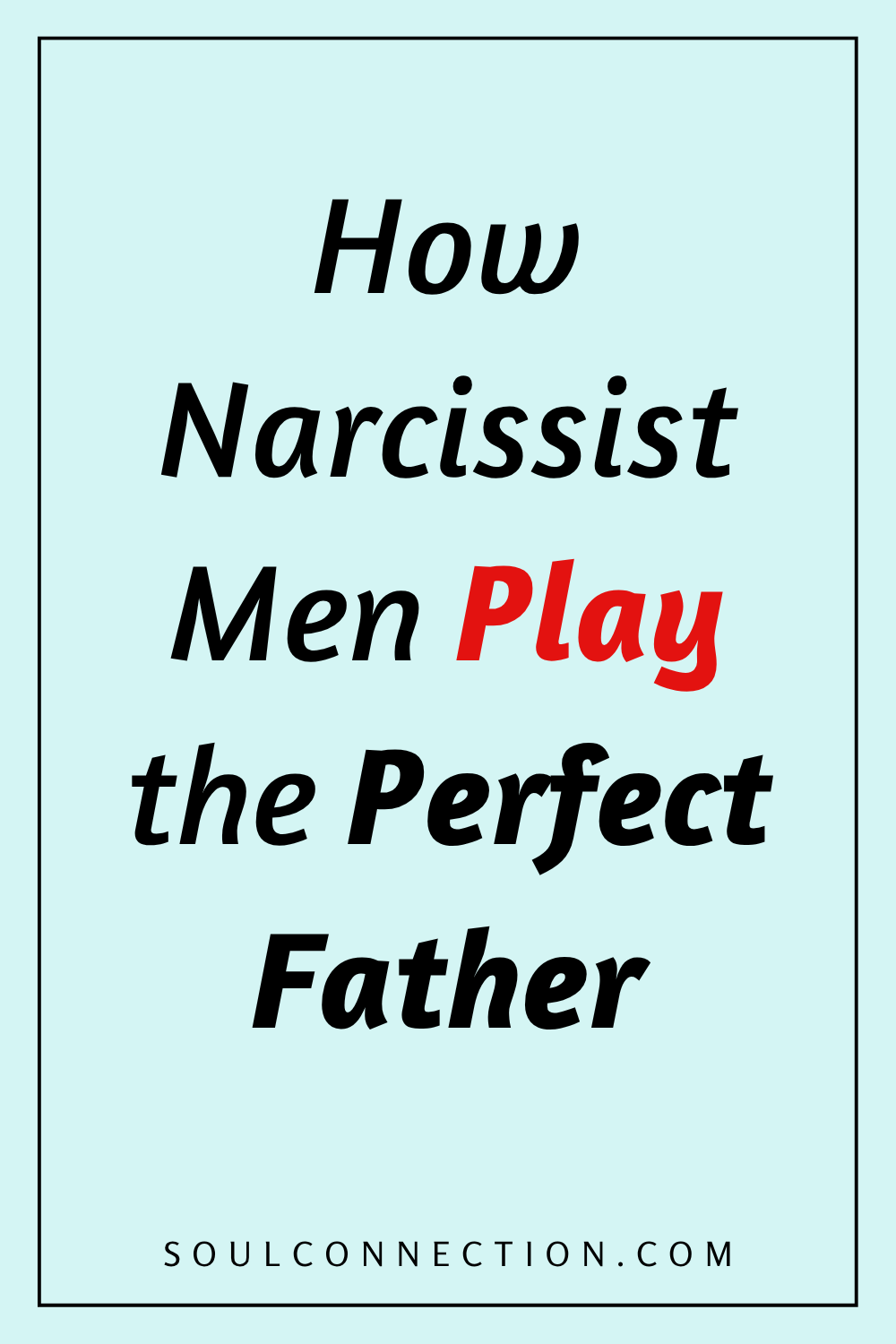 Narcissist male fathers psychology, manipulation, and their role as perfect fathers—Soul Connection website.