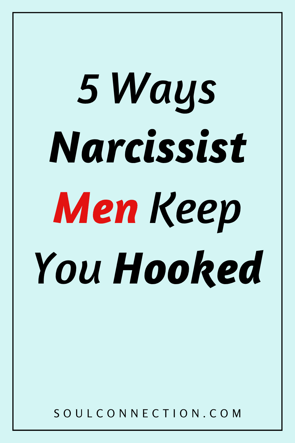 Understanding how narcissist men manipulate to keep you hooked in relationships.