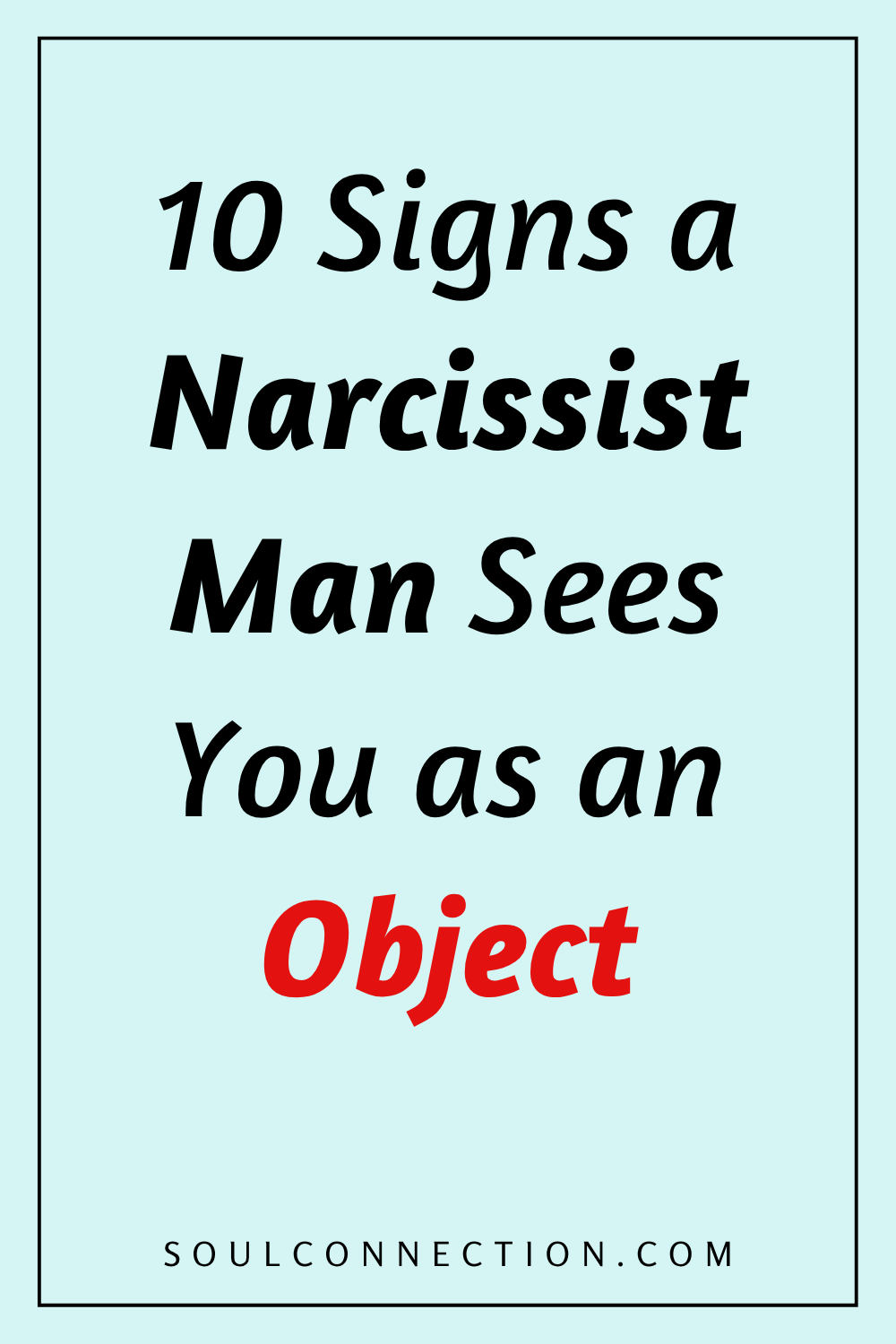 Signs a narcissist man sees you as an object, personal relationship warning, SoulConnection.com.
