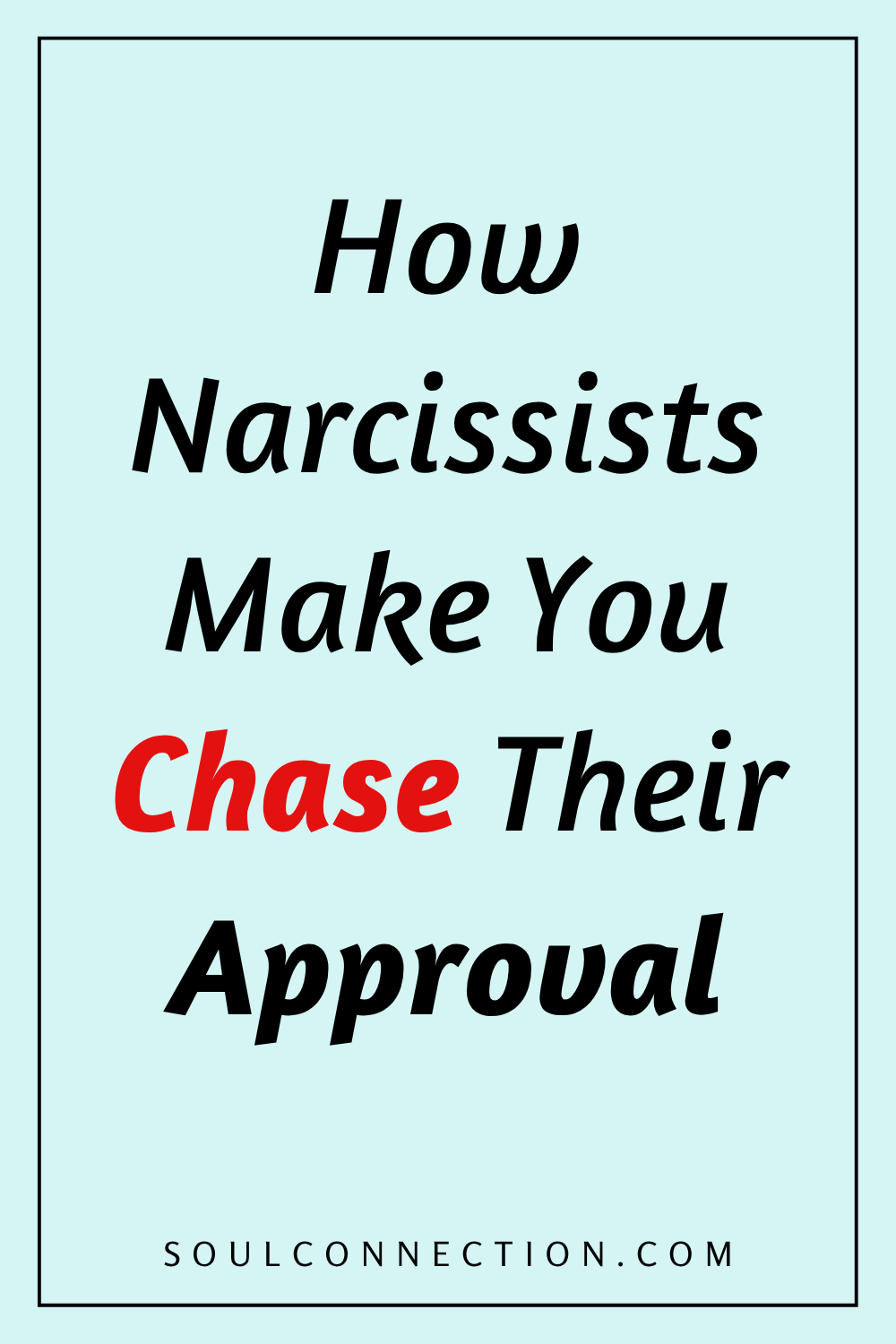 How Narcissists Manipulate You to Chase Their Approval Explained by SoulConnection.com.