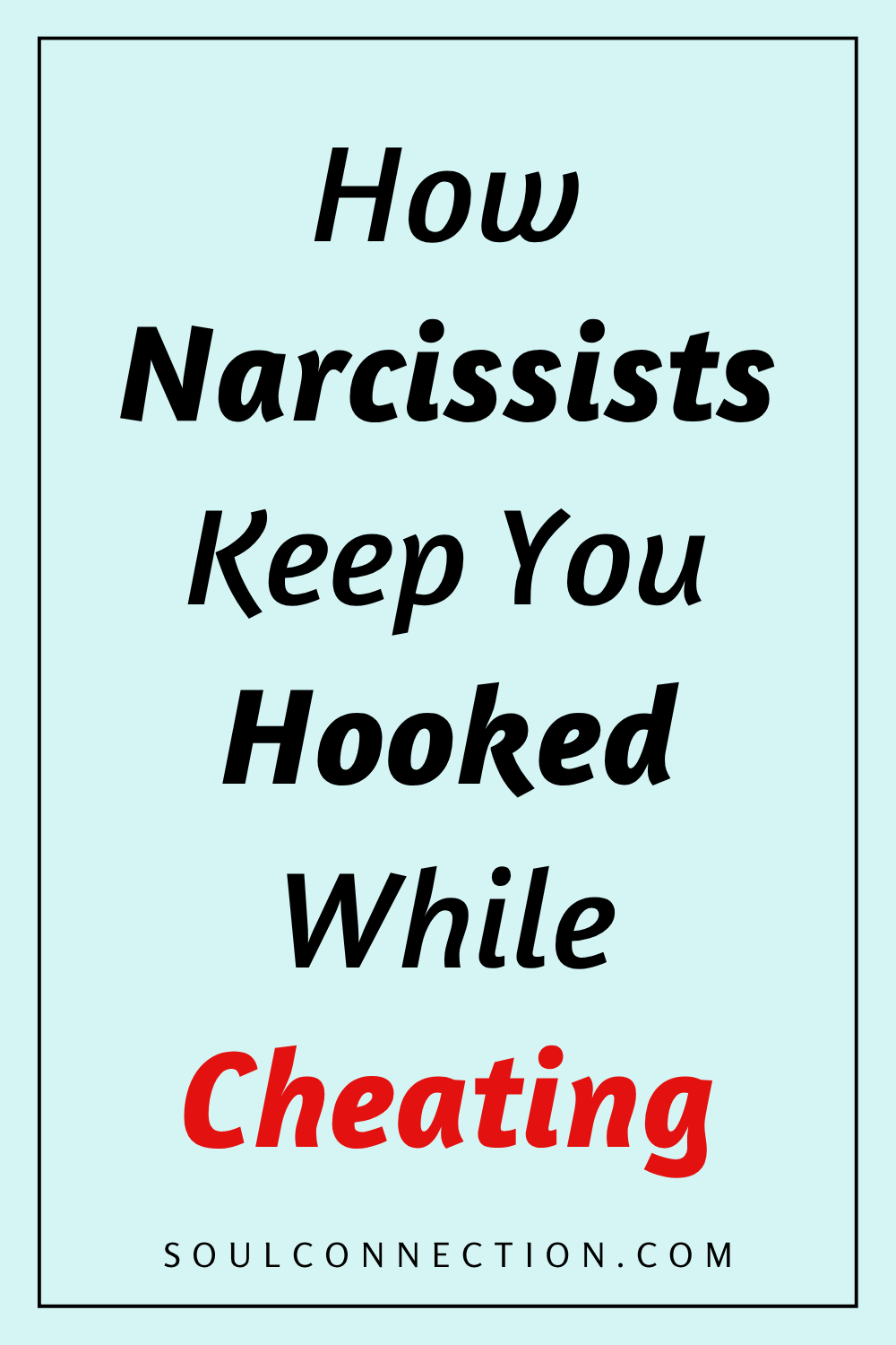 How Narcissists Manipulate and Cheat to Keep You Hooked in Toxic Relationships.