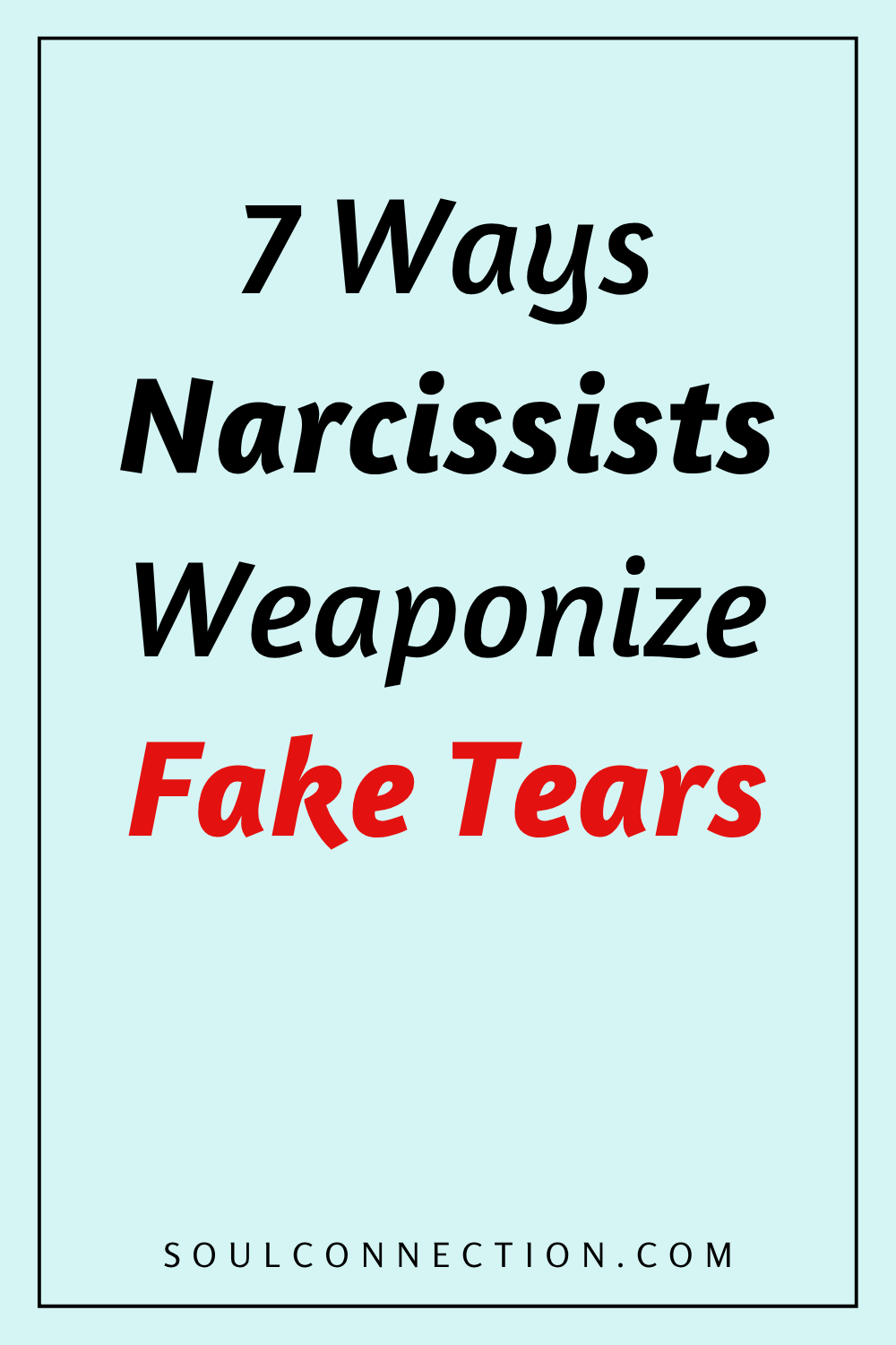 Seven Narcissist Manipulation Tactics Using Fake Tears warning from SoulConnection.com.