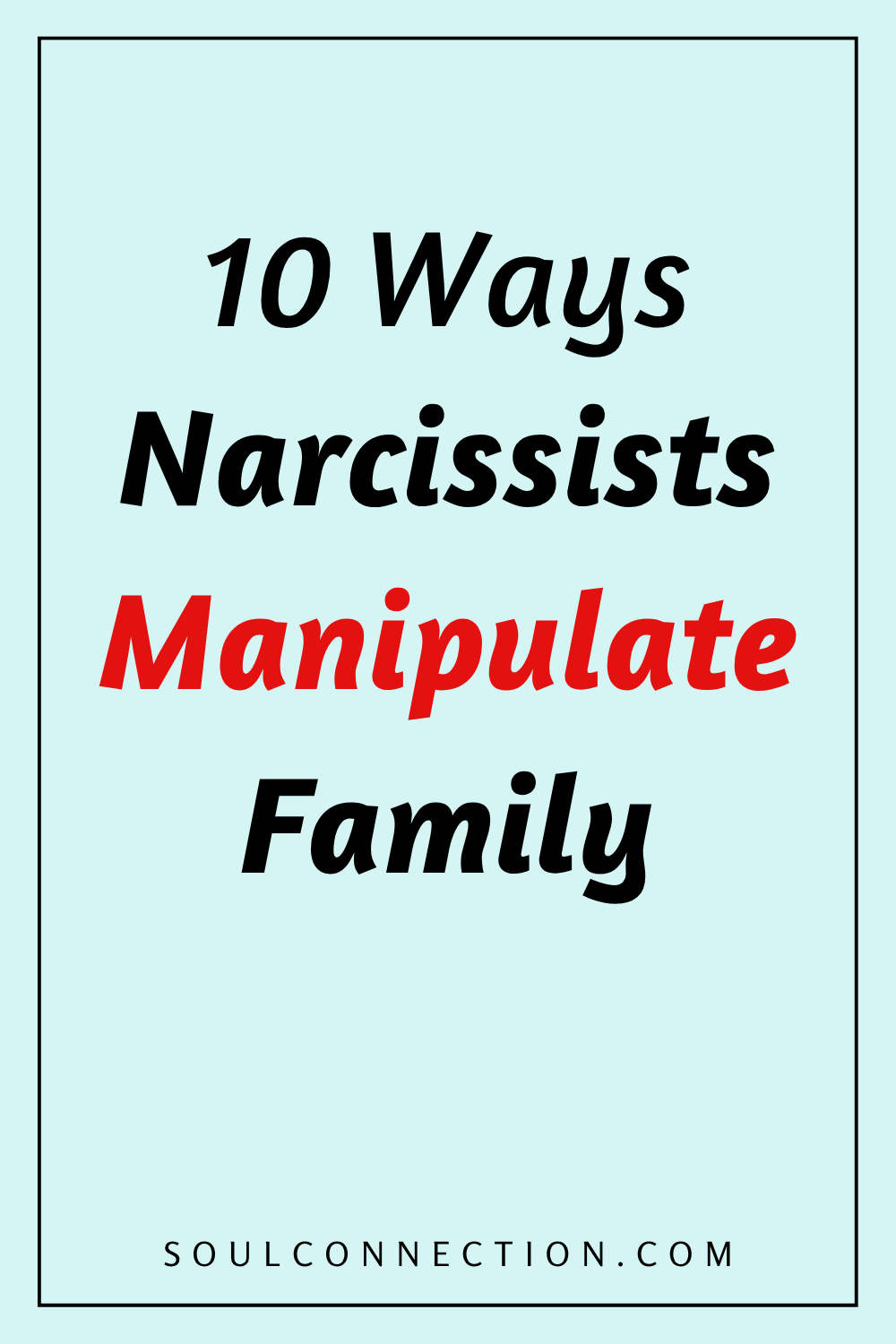 10 Ways Narcissists Manipulate Family Behaviors and Dynamics.
