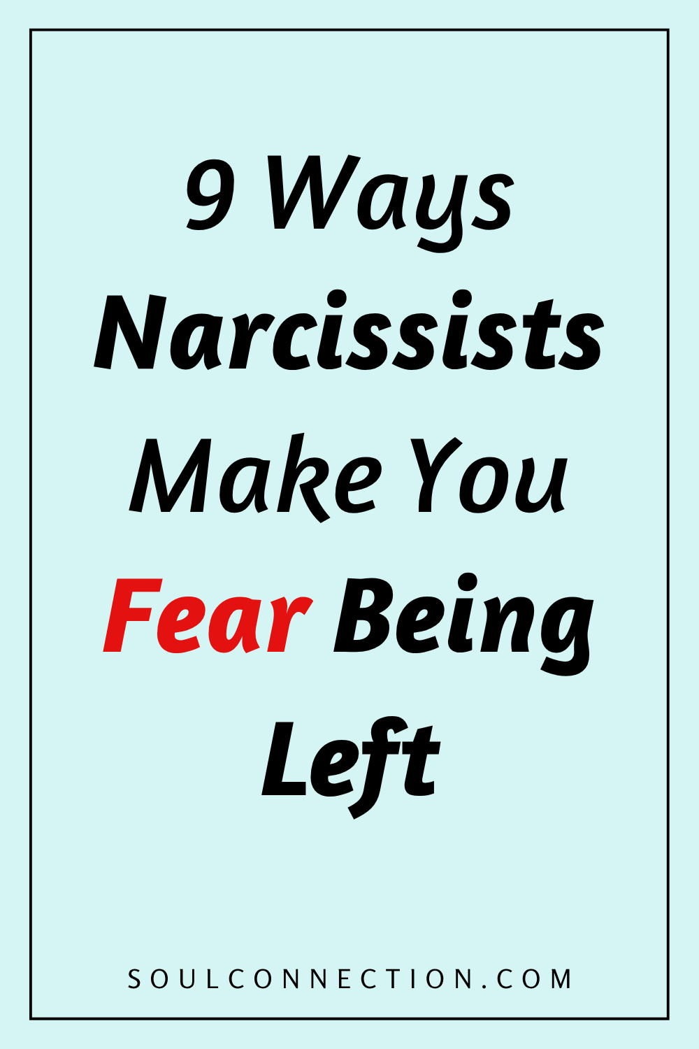 Nine ways narcissists manipulate to make you fear abandonment.