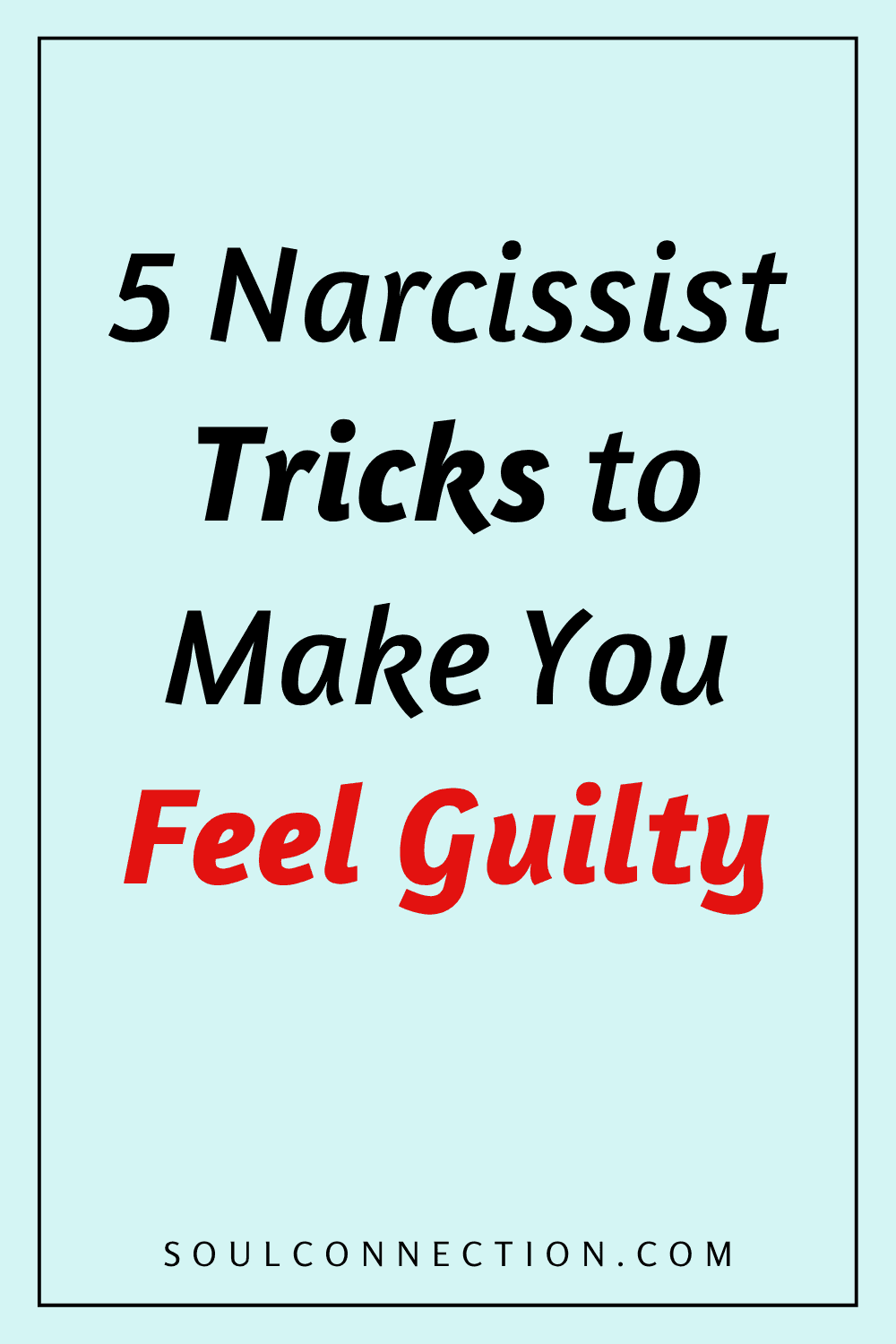 Five narcissist tricks to make you feel guilty and manipulate your emotions.