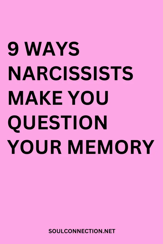 Learn how narcissists manipulate and make you doubt your memory.