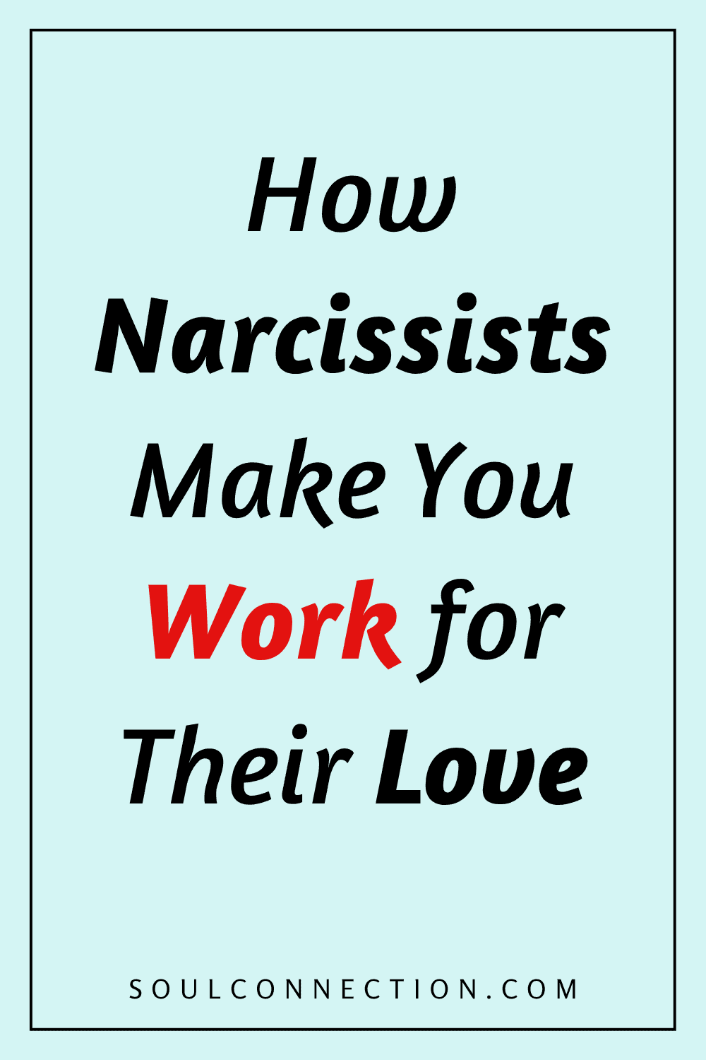 How Narcissists Manipulate and Make You Work for Their Love in Toxic Relationships.