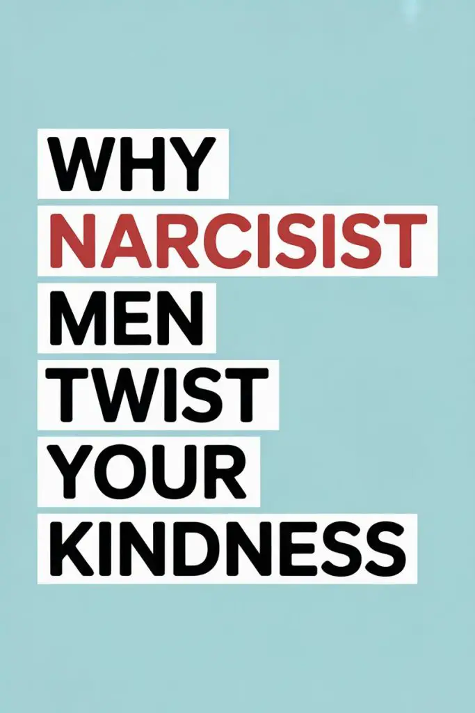 Why Narcissist Men Manipulate Kindness in Relationships.