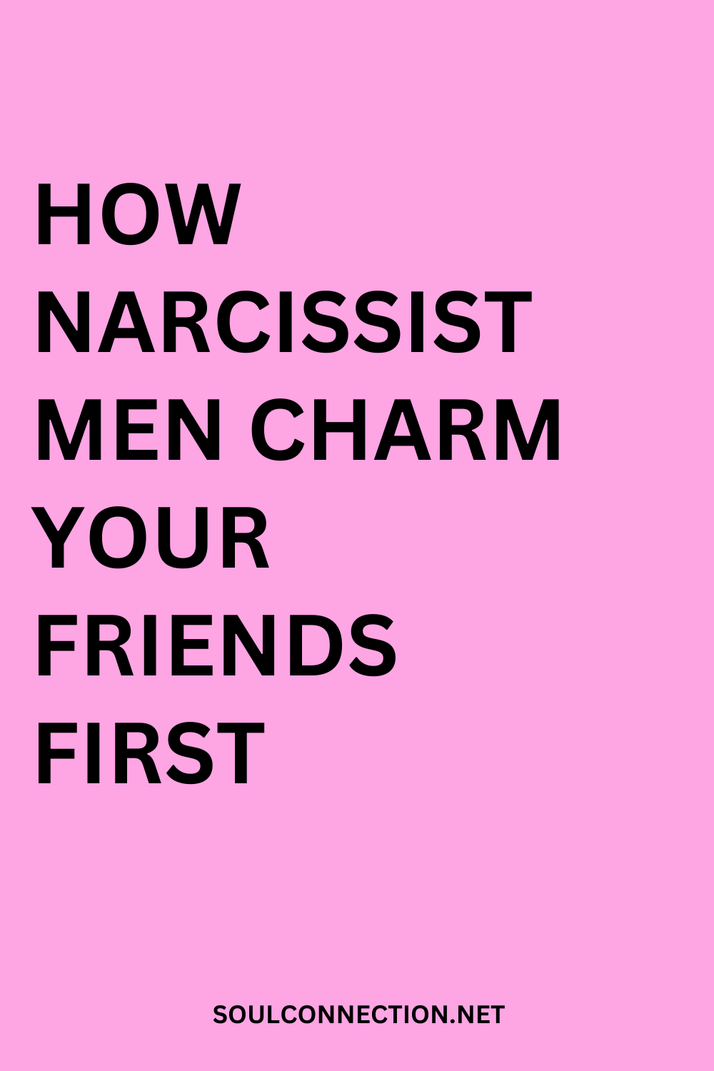 Narcissist men manipulate friends first to charm and deceive in relationships.
