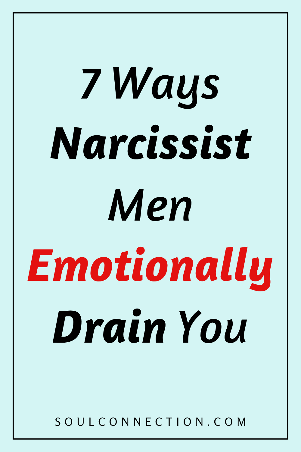 Seven Ways Narcissist Men Drain You Emotionally – Soul Connection.