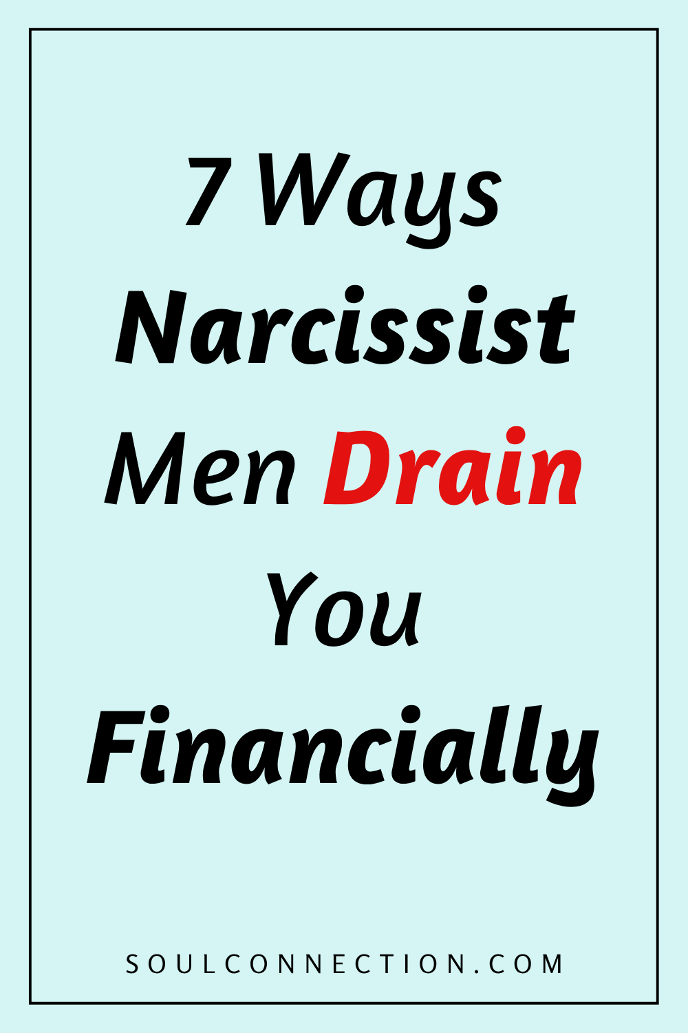 Seven Ways Narcissist Men Drain You Financially — Recognize and Protect Yourself.